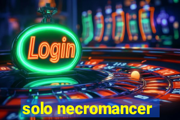 solo necromancer